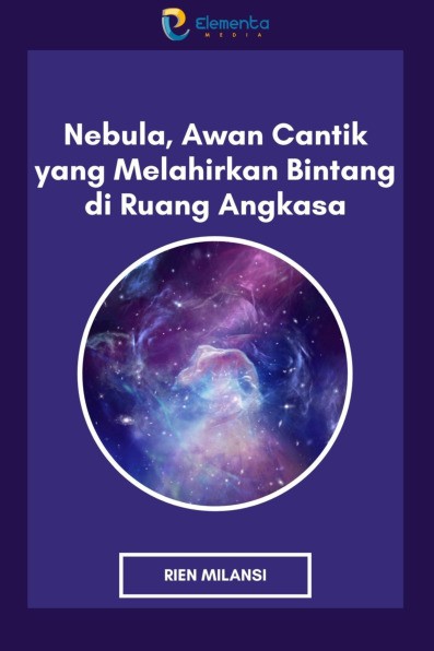 Nebula, Awan Cantik yang Melahirkan Bintang di Ruang Angkasa